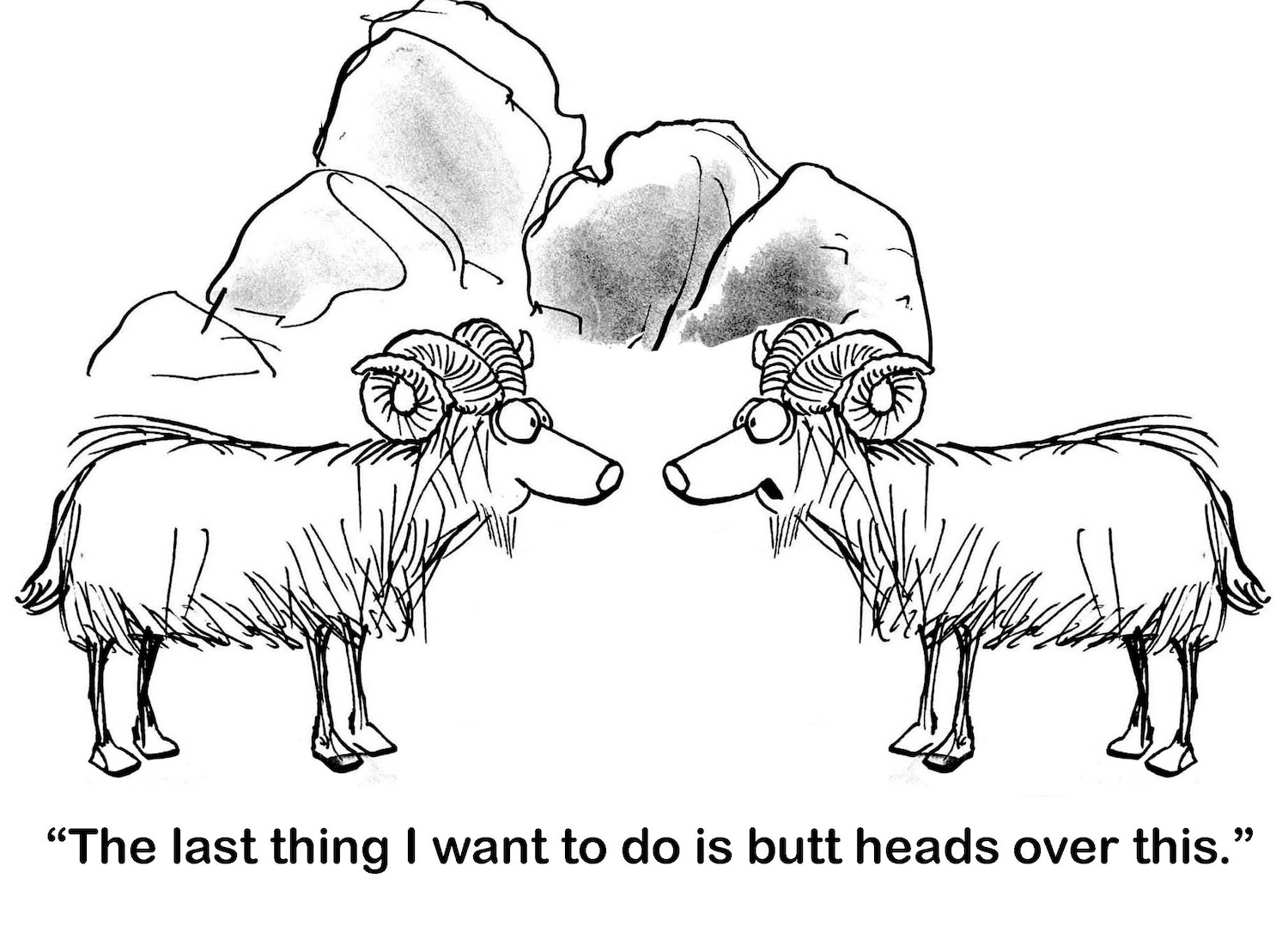 Two rams facing each other with the label, “The last thing I want to do is butt head over this.” 